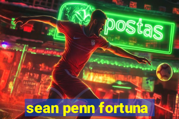 sean penn fortuna